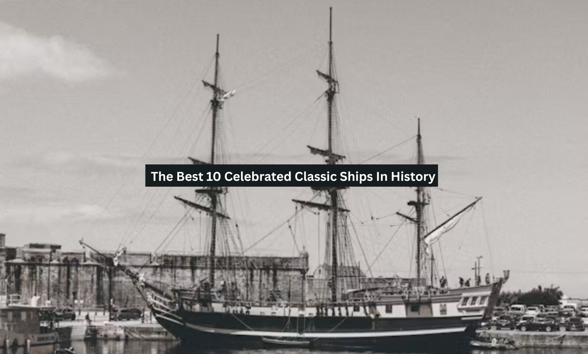 The Best 10 Celebrated Classic Ships In History