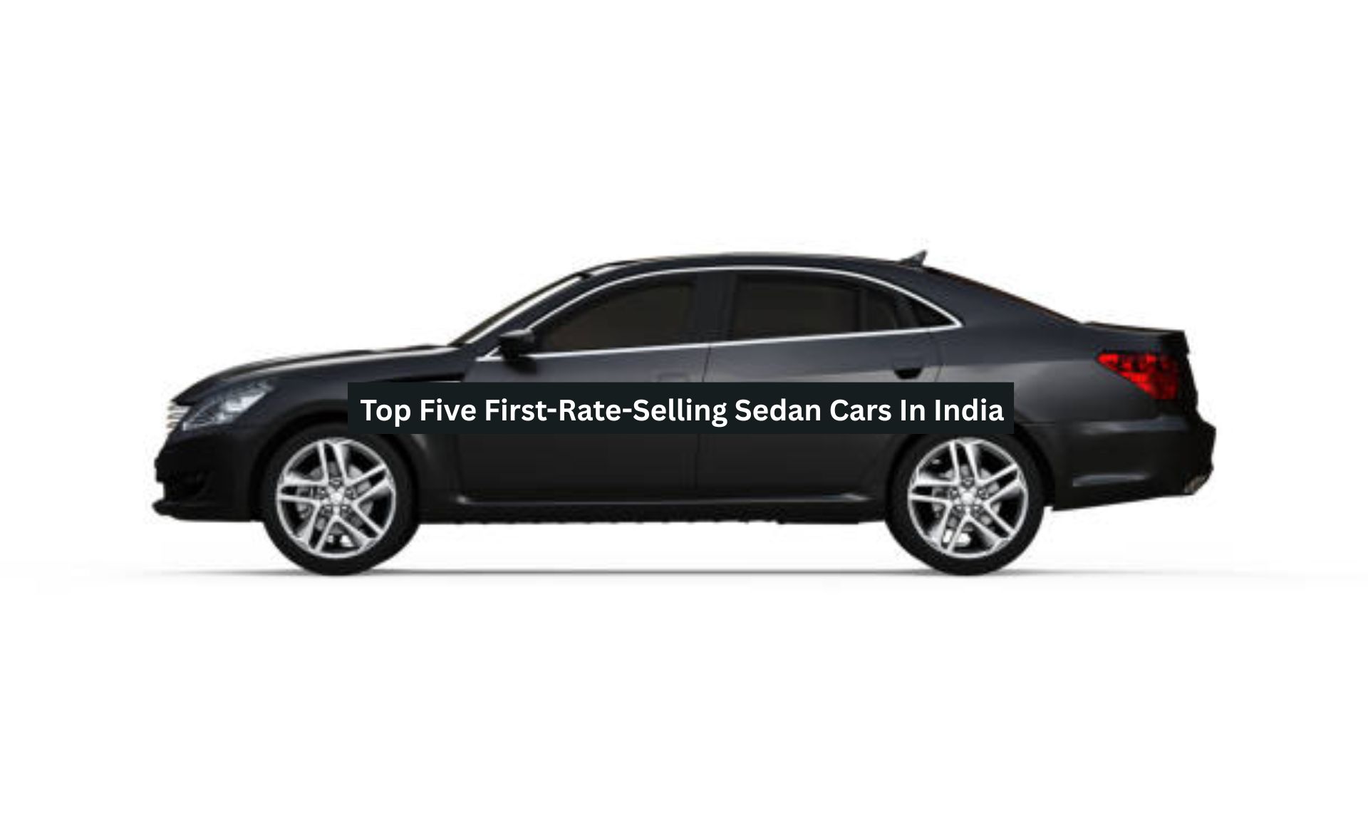 Top Five First-Rate-Selling Sedan Cars In India